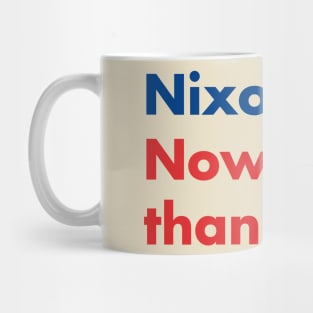 Nixon. Now more than ever. Mug